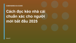 Read more about the article Cách đọc kèo nhà cái chuẩn xác cho người mới bắt đầu 2025