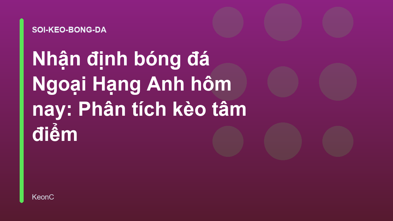 Read more about the article Nhận định bóng đá Ngoại Hạng Anh hôm nay: Phân tích kèo tâm điểm
