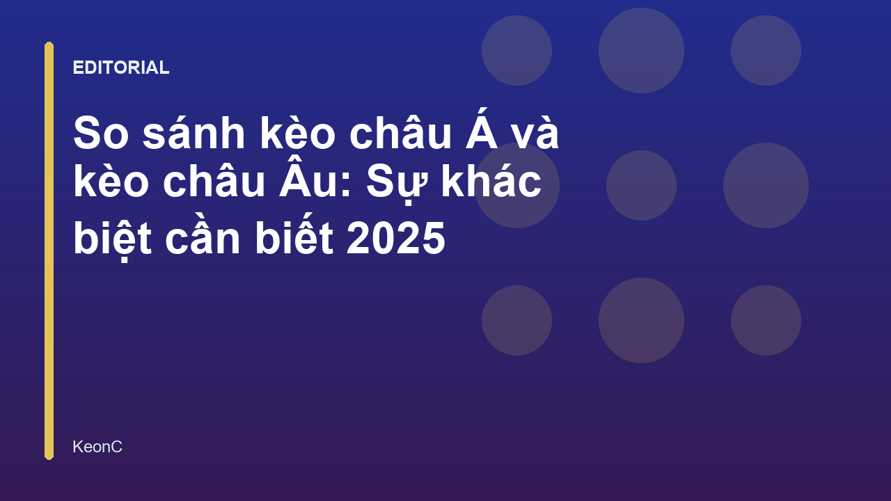 So sánh kèo châu Á và kèo châu Âu trong cá cược bóng đá